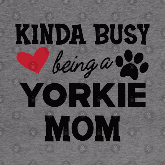 Yorkie Dog - Kinda busy being a yorkie mom by KC Happy Shop